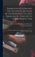 Exhibition Illustrating the Technical Methods of the Reproductive Arts From the Xv. Century to the Present Time