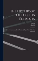 First Book Of Euclid's Elements: With A Commentary Based Principally Upon That Of Proclus Diadochus