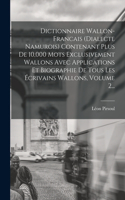 Dictionnaire Wallon-francais (dialecte Namurois) Contenant Plus De 10,000 Mots Exclusivement Wallons Avec Applications Et Biographie De Tous Les Écrivains Wallons, Volume 2...