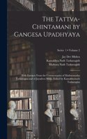 Tattva-chintamani by Gangesa Upadhyaya; With Extracts From the Commentaries of Mathuranatha Tarkavagisa and of Jayadeva Misra. Edited by Kamakhyanath Tarkavagisa; Volume 2; Series 1