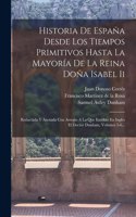 Historia De España Desde Los Tiempos Primitivos Hasta La Mayoría De La Reina Doña Isabel Ii