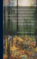 Passatstaub und Blutregen. Ein großes organisches unsichtbares Wirken und Leben in des Atmosphäre.