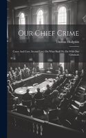 Our Chief Crime