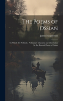 Poems of Ossian: To Which Are Prefixed a Preliminary Discourse and Dissertation On the Æra and Poems of Ossian