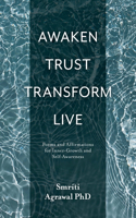 Awaken Trust Transform Live: Poems and Affirmations for Inner-Growth and Self-Awareness