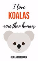 I Love Koalas More Than Humans: Cute Journal / Notebook / Notepad / Diary, Gifts For Koala Lovers (Lined, 6 x 9)