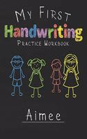 My first Handwriting Practice Workbook Aimee: 8.5x11 Composition Writing Paper Notebook for kids in kindergarten primary school I dashed midline I For Pre-K, K-1, K-2, K-3 I Back To School Gift