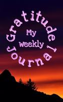 My Weekly Gratitude Journal: Weeks end reflection to diary the benefits and encourage mindful respect and appreciation of others. Gifts of kindness shared recorded in your hand 