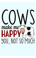 Cows Make Me Happy You Not So Much