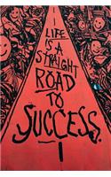 Life Is a Straight Road to Success