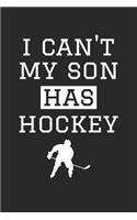 Hockey Notebook - I Can't My Son Has Hockey Diary - Funny Hockey Mom Dad Gift - Hockey Journal