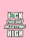 Fuck This Shit I'm Getting High