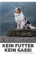 Kein Futter Kein Gassi Worte eines Australian Shepherd: 120 Seiten liniert in ca. A5 Softcover - Perfekt als Notizbuch für alle kleinen Hundebesitzer, Hundeliebhaber zum Hundetraining