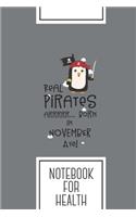 Notebook for Health: Lined Journal with Real Pirates are born in NOVEMBER Design - Cool Gift for a friend or family who loves natural presents! - 6x9" - 180 White lined 