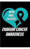 Mom Wife Fighter Ovarian Cancer Awareness: Ovarian Cancer Journal 6x9 120 Pages Blank Lined Paperback