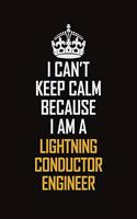 I Can't Keep Calm Because I Am A Lightning Conductor Engineer: Motivational Career Pride Quote 6x9 Blank Lined Job Inspirational Notebook Journal