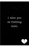 I Miss You So Fucking Much Journal