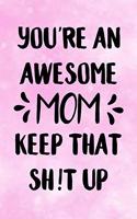 You're an Awesome Mom, Keep That Shit Up