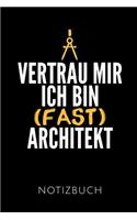 Vertrau Mir Ich Bin (Fast) Architekt Notizbuch