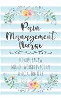 Pain Management Nurse: Because Badass Miracle Worker Is Not An Official Job Title