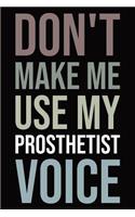 Don't make me use my prosthetist voice: Blank lined novelty office humor themed notebook to write in: With a versatile wide rule interior: Neutral color