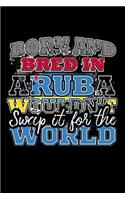 Born and Bred In Aruba Wouldn't Swap It For The World: A 6x9 Inch Matte Softcover Paperback Notebook Journal With 120 Blank Lined Pages