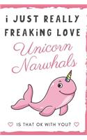 I Just Really Freaking Love Unicorn Narwhals. Is That OK With You?