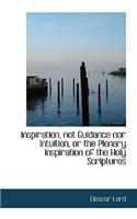 Inspiration, Not Guidance Nor Intuition, or the Plenary Inspiration of the Holy Scriptures