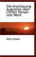 Die Anschauung Augustins Über Christi Person Und Werk