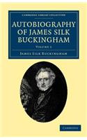 Autobiography of James Silk Buckingham: Including His Voyages, Travels, Adventures, Speculations, Successes and Failures