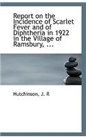 Report on the Incidence of Scarlet Fever and of Diphtheria in 1922 in the Village of Ramsbury, ...