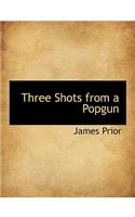 Three Shots from a Popgun