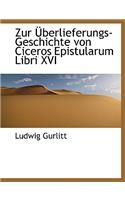 Zur Uberlieferungs-Geschichte Von Ciceros Epistularum Libri XVI