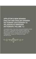 Appleton's New Spanish-English and English-Spanish Dictionary (Successor to Velazquez's Abridged Dictionary); Containing More Than Four Thousand Moder
