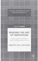 Bending the Arc of Innovation: Public Support of R&d in Small, Entrepreneurial Firms