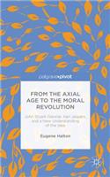 From the Axial Age to the Moral Revolution: John Stuart-Glennie, Karl Jaspers, and a New Understanding of the Idea