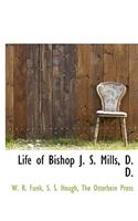 Life of Bishop J. S. Mills, D. D.