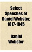 Select Speeches of Daniel Webster, 1817-1845: (English)