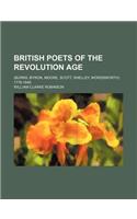 British Poets of the Revolution Age; (Burns, Byron, Moore, Scott, Shelley, Wordsworth) 1776-1848