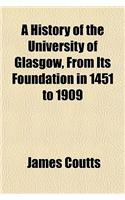 A History of the University of Glasgow, from Its Foundation in 1451 to 1909