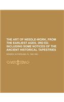 The Art of Needle-Work, from the Earliest Ages, 3rd Ed. Including Some Notices of the Ancient Historical Tapestries: (English)