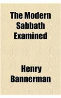 The Modern Sabbath Examined