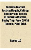 Guerrilla Warfare Tactics: Ambush, Maquis, Caltrop, Viet Cong and Pavn Battle Tactics, Strategy and Tactics of Guerrilla Warfare, Booby Trap