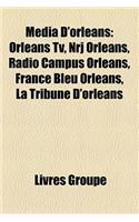 Media D'Orlans: Orlans TV, Nrj Orlans, Radio Campus Orlans, France Bleu Orlans, La Tribune D'Orlans(French)