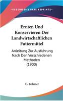 Ernten Und Konservieren Der Landwirtschaftlichen Futtermittel: Anleitung Zur Ausfuhrung Nach Den Verschiedenen Methoden (1900)