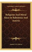 Religious and Moral Ideas in Babylonia and Assyria