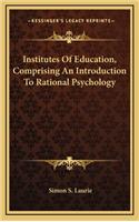 Institutes of Education, Comprising an Introduction to Rational Psychology