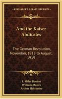 And the Kaiser Abdicates