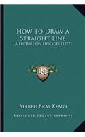 How To Draw A Straight Line: A Lecture On Linkages (1877)(English)