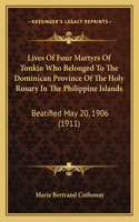 Lives of Four Martyrs of Tonkin Who Belonged to the Dominican Province of the Holy Rosary in the Philippine Islands